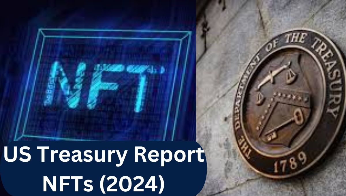 Potential Financial Risks of NFTs Highlighted by the US Treasury 2024